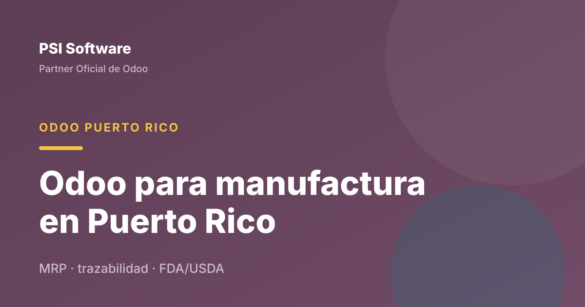 Odoo para manufactura en Puerto Rico (incluyendo FDA/USDA)